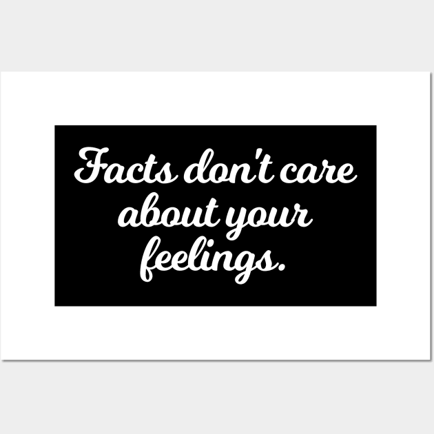 Facts Don't Care About Your Feelings Ben Shapiro Quote Wall Art by anonopinion